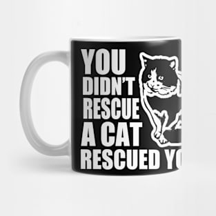 You Didn't Rescued A Cat Rescued You Mug